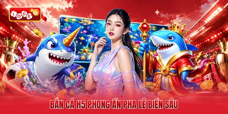 Bắn cá H5 phong ấn pha lê biển sâu