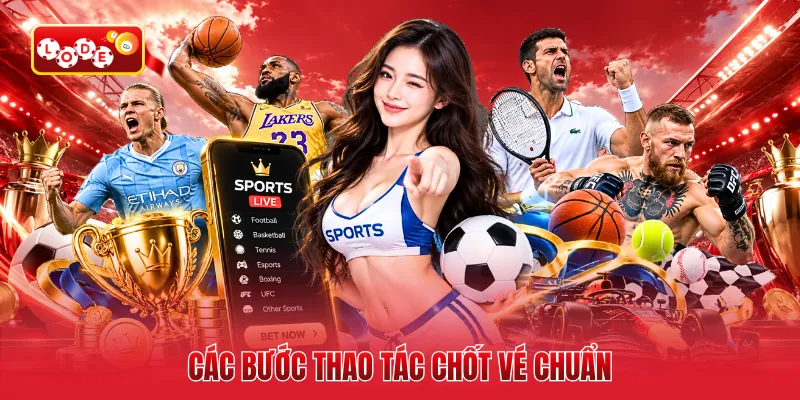 Các bước thao tác chốt vé chuẩn