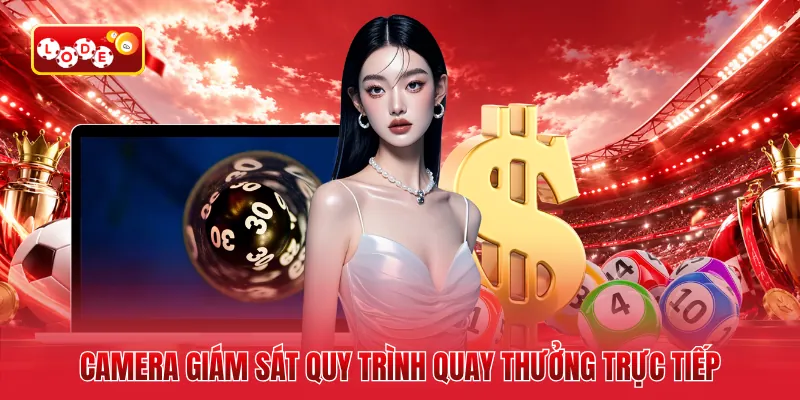 Camera giám sát quy trình quay thưởng trực tiếp