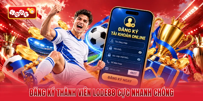 Đăng ký thành viên LODE88 cực nhanh chóng