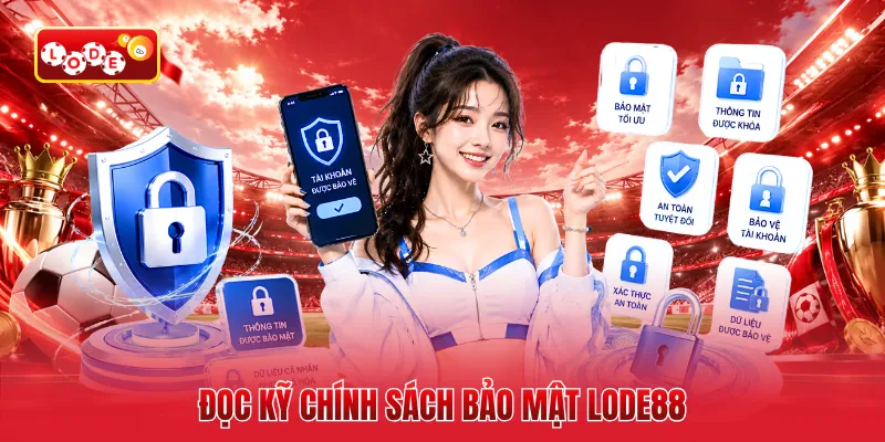 Đọc kỹ chính sách bảo mật LODE88