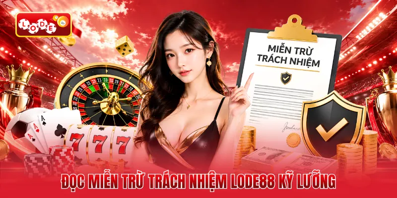 Đọc miễn trừ trách nhiệm LODE88 kỹ lưỡng