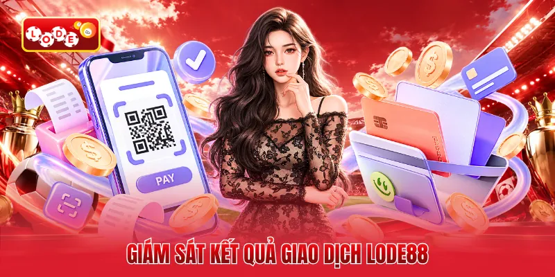 Giám sát kết quả giao dịch LODE88