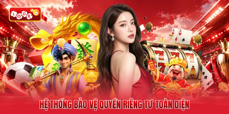 Hệ thống bảo vệ quyền riêng tư toàn diện