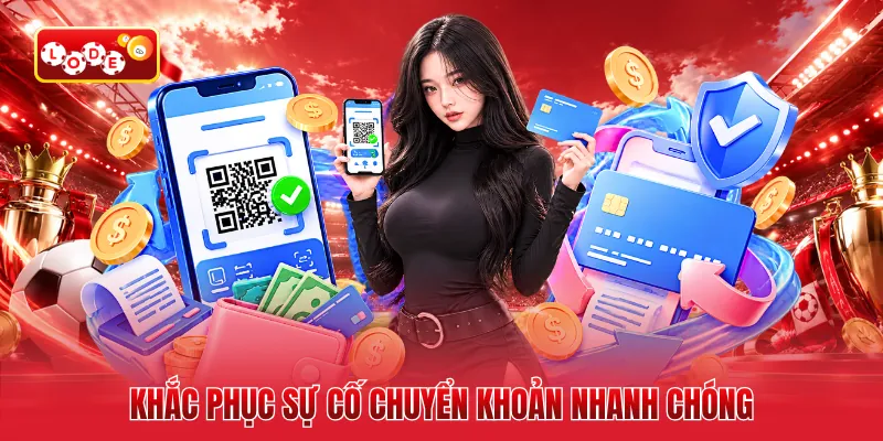 Khắc phục sự cố chuyển khoản nhanh chóng