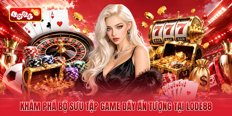 Khám phá bộ sưu tập game đầy ấn tượng tại LODE88