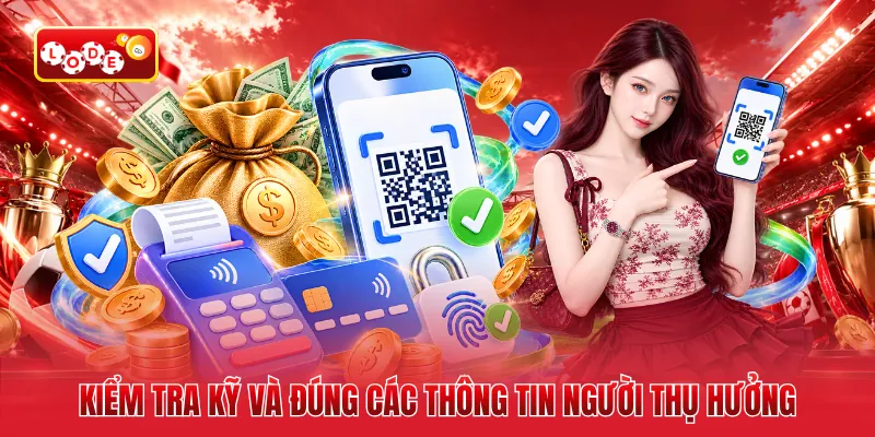 Kiểm tra kỹ và đúng các thông tin người thụ hưởng