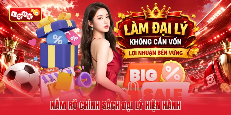Nắm rõ chính sách đại lý hiện hành