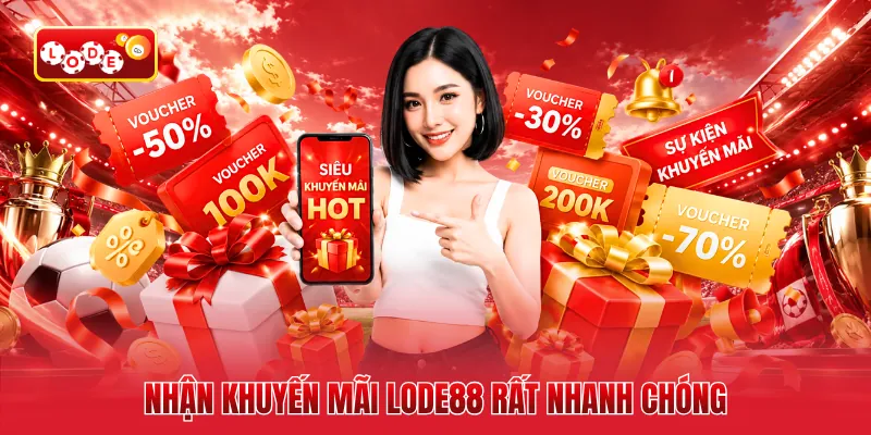 Nhận khuyến mãi LODE88 rất nhanh chóng