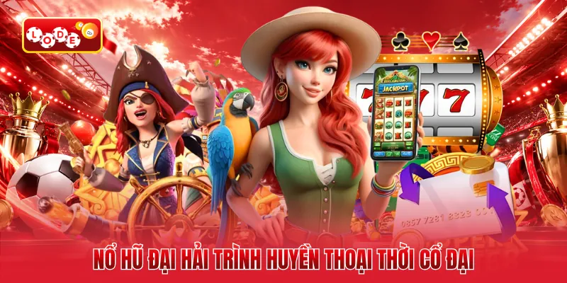 Nổ hũ đại hải trình huyền thoại thời cổ đại