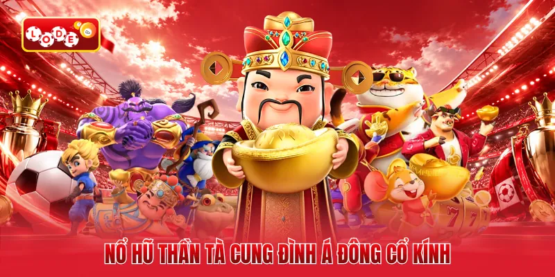 Nổ hũ thần tà cung đình Á Đông cổ kính