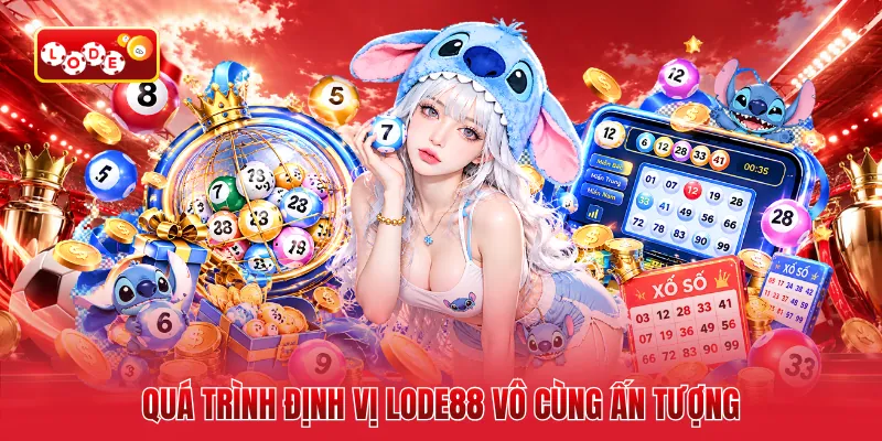 Quá trình định vị LODE88 vô cùng ấn tượng