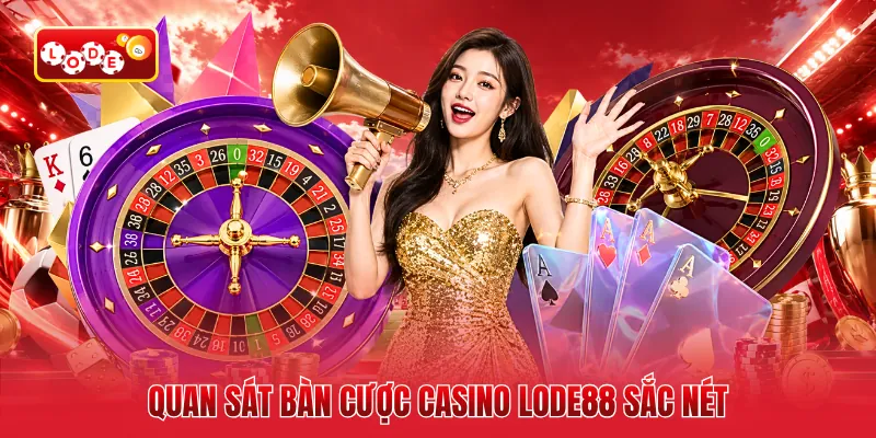 Quan sát bàn cược casino LODE88 sắc nét
