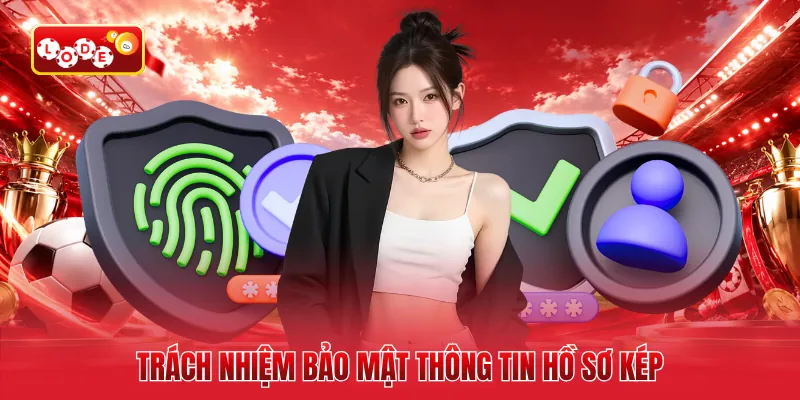 Trách nhiệm bảo mật thông tin hồ sơ kép