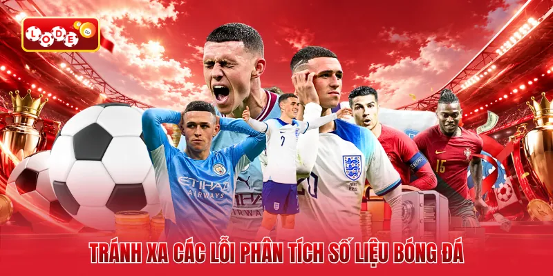 Tránh xa các lỗi phân tích số liệu bóng đá
