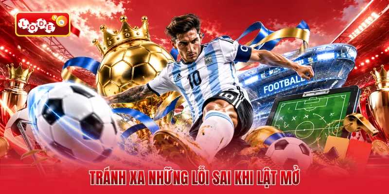 Tránh xa những lỗi sai khi lật mở