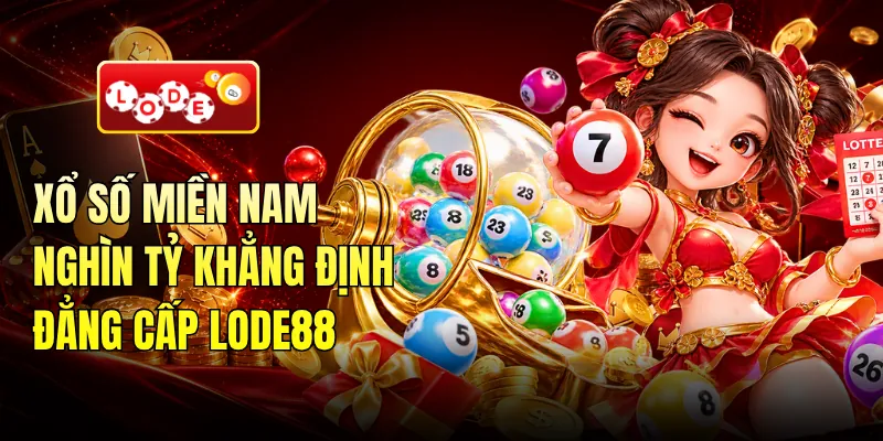 Xổ Số Miền Nam Nghìn Tỷ Khẳng Định Đẳng Cấp LODE88